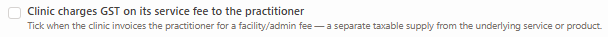 The 'Clinic charges GST on its service fee to the practitioner' master checkbox unticked, with the helper copy below explaining the separate taxable supply from clinic to practitioner